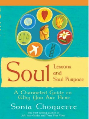 Soul Lessons and Soul Purpose: A Channeled Guide to Why You Are Here