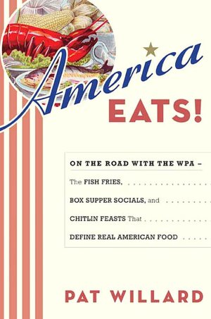 America Eats!: On the Road with the WPA - the Fish Fries, Box Supper Socials, and Chittlin' Feasts That Define Real American Food