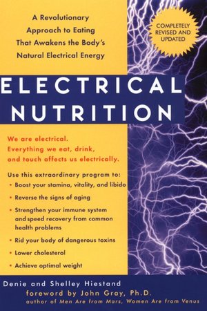 Electrical Nutrition: A Revolutionary Approach to Eating That Awakens the Body's Natural Electrical Energy