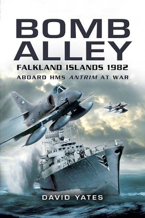 Bomb Alley: Falkland Islands 1982: Aboard HMS Antrim at War
