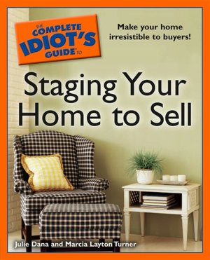 The Complete Idiot's Guide to Staging your Home to Sell