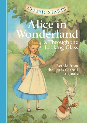 Alice in Wonderland and Through the Looking-Glass (Classic Starts Series)