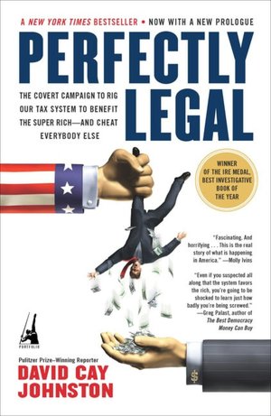 Perfectly Legal: The Secret Campaign to Rig Our Tax System to Benefit the Super Rich - and Cheat Everybody Else