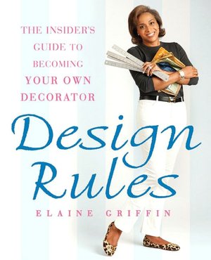 Design Rules: The Insider's Guide to Becoming Your Own Decorator