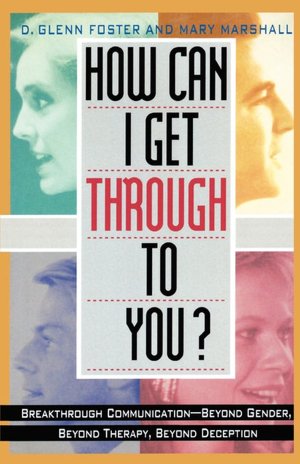 How Can I Get Through to You?: Breakthrough Communication Beyond Gender, Beyond Therapy, Beyond Deception