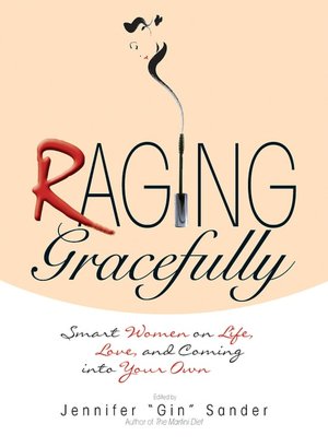 Raging Gracefully: Smart Women on Life, Love, And Coming into Your Own