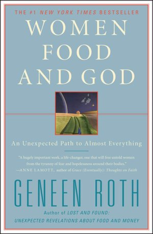 Women, Food, and God: An Unexpected Path to Almost Everything