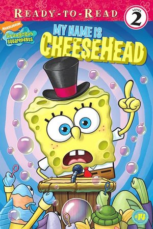 My Name Is Cheesehead (SpongeBob SquarePants Ready-to-Read Series: Level 2)
