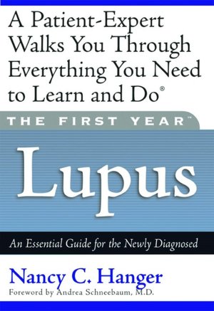 Lupus (The First Year Series): An Essential Guide for the Newly Diagnosed