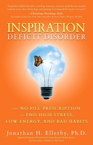 Inspiration Deficit Disorder: The No-Pill Prescription to End High Stress, Low Energy, and Bad Habits