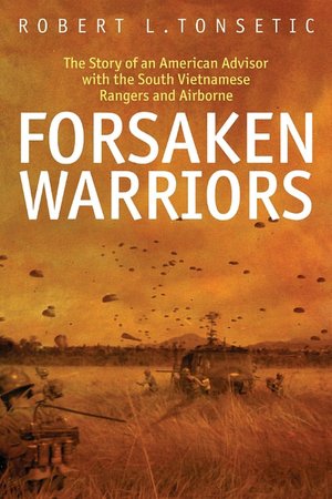 Forsaken Warriors: The Story of an American Advisor with the South Vietnamese Rangers and Airborne, 1970-71