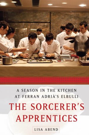 The Sorcerer's Apprentices: A Season in the Kitchen at Ferran Adria's elBulli