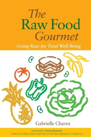 Raw Food Gourmet: Going Raw for Total Well-Being