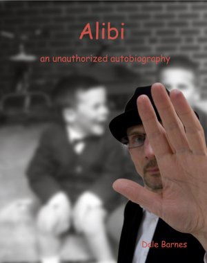 Alibi: an unauthorized autobiography