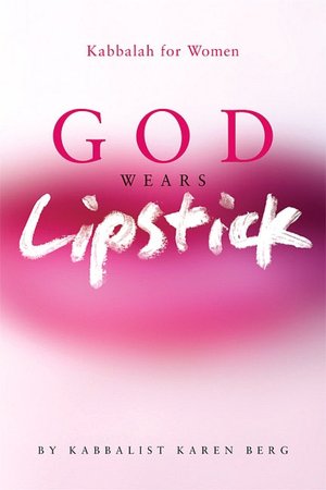 God Wears Lipstick: Kabbalah for Women