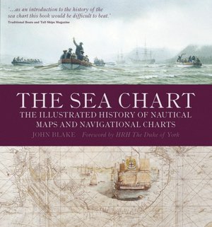 Sea Chart: The Illustrated History of Nautical Maps and Navigational Charts