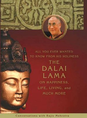All You Ever Wanted to Know From His Holiness the Dalai Lama on Happiness Life Living and Much More: Conversations with Rajiv Mehrotra