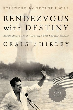 Rendezvous With Destiny: Ronald Reagan and the Campaign That Changed America