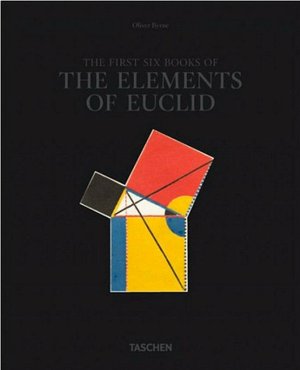 The First Six Books of The Elements of Euclid: In Which Coloured Diagrams and Symbols Are Used Instead of Letters for the Greater Ease of Learners