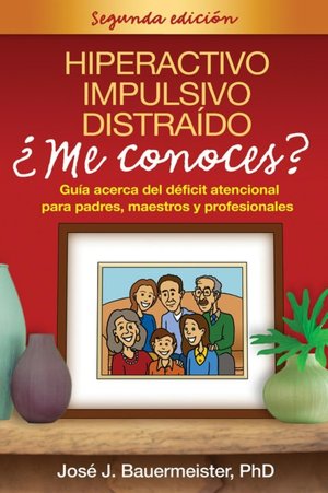 Hiperactivo, Impulsivo, Distraido ¿Me Conoces?: Guía Acerca del Déficit Atencional para Padres, Maestros y Profesionales