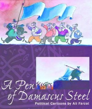 A Pen of Damascus Steel: Political Cartoons of an Arab Master