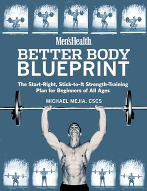 Men's Health: Better Body Blueprint: The Start-Right, Stick-To-It Strength-Training Plan for Beginners of All Ages