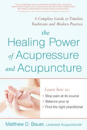 The Healing Power of Acupressure and Acupuncture: A Complete Guide to Timeless Traditions and Modern Practice
