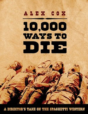 10,000 Ways to Die: A Director's Take on the Spaghetti Western
