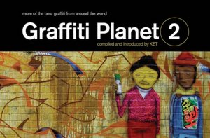 Graffiti Planet 2: More of the Best Graffiti from Around the World