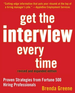 Get the Interview Every Time: Proven Strategies from Fortune 500 Hiring Professionals