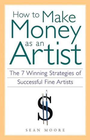 How to Make Money as an Artist: The 7 Winning Strategies of Successful Fine Artists