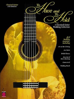 To Have and to Hold A Classical Guitar Wedding Collection