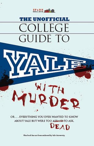 The Unofficial College Guide to Yale...with Murder (SparkCollege)