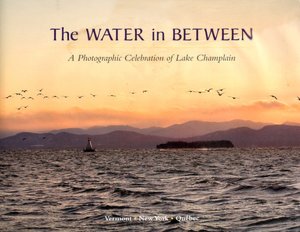 The Water In Between: A Photographic Celebration of Lake Champlain