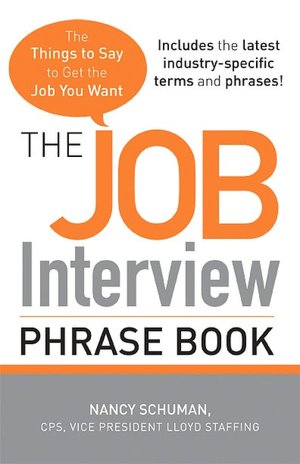 The Job Interview Phrase Book: The Things to Say to Get You the Job You Want