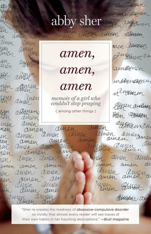 Amen, Amen, Amen: Memoir of a Girl Who Couldn't Stop Praying (Among Other Things)