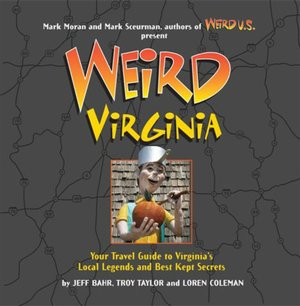 Weird Virginia: Your Travel Guide to Virgina's Local Legends and Best Kept Secrets