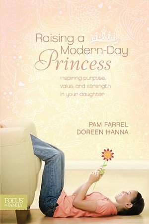 Raising a Modern-Day Princess: Inspiring Purpose, Value, and Strength in Your Daughter