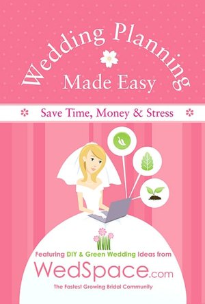 Wedding Planning Made Easy Featuring DIY and Green Wedding Tips from WedSpace.com