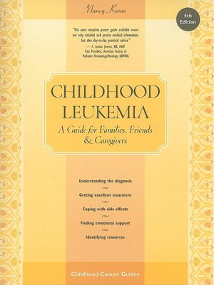Childhood Leukemia, 4th Edition: A Guide for Families, Friends & Caregivers