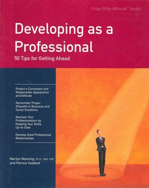 Developing as a Professional: 50 Tips for Getting Ahead (Crisp 50-Minute Book Series)