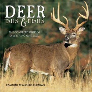 Deer Tails and Trails: The Complete Book of Everything Whitetail