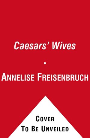 Caesars' Wives: Sex, Power, and Politics in the Roman Empire