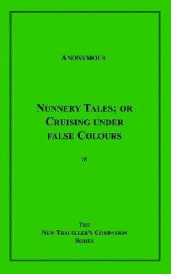 Nunnery Tales; Or Cruising Under False Colours