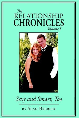 The Relationship Chronicles, Volume 1: Sexy and Smart, Too Sean Byerley