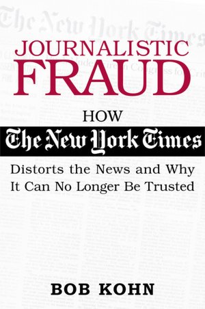 Journalistic Fraud: How the New York Times Distorts the News and Why It Can No Longer Be Trusted