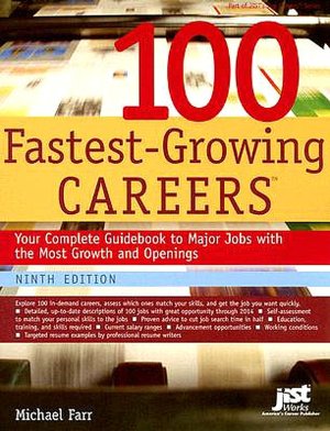 100 Fastest-Growing Careers: Your Complete Guidebook to Major Jobs With the Most Growth and Openings