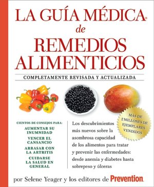 La guia medica de remedios alimenticios: Los descubrimientos mas nuevos sobre la asombrosa capacidad de los alimentos para tratar y prevenir las enfermedades: desde anemia y diabetes hasta sobrepeso y ulceras