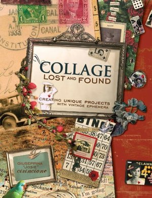 Collage Lost and Found: Creating Unique Projects With Vintage Ephemera