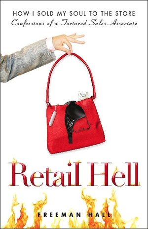 Retail Hell: How I Sold My Soul to the Store: Confessions of a Tortured Sales Associate